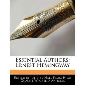   Authors: Ernest Hemingway (9781241615680): Juliette Hall: Books