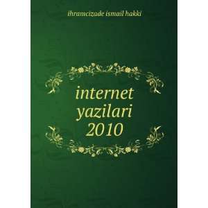  internet yazilari 2010 ihramcizade ismail hakki Books