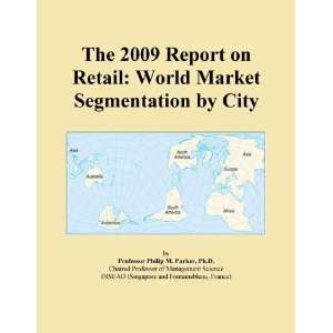  The 2009 Report on Retail World Market Segmentation by 