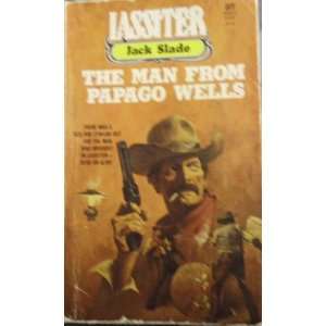  THE MAN FROM PAPAGO WELLS Jack Slade Books