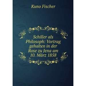   der Rose zu Jena am 10. MÃ¤rz 1858 Kuno Fischer  Books
