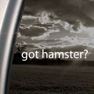    Got Hamster? Decal Furry Animal Gerbil Car Sticker Automotive