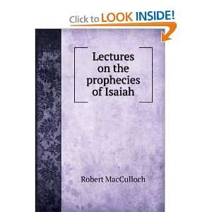    Lectures on the prophecies of Isaiah Robert MacCulloch Books
