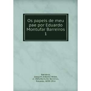 Os papeis de meu pae por Eduardo Montufar Barreiros. 1 Joaquim 