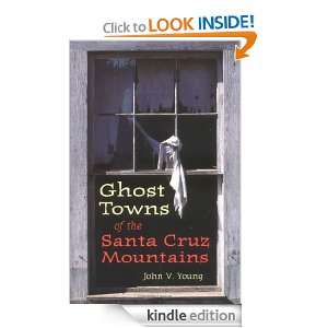 Ghost Towns of the Santa Cruz Mountains John V. Young  