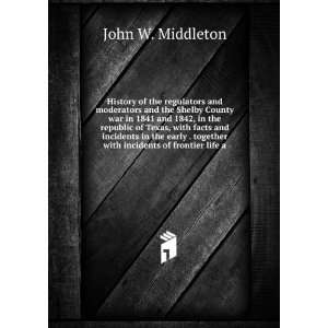   together with incidents of frontier life a: John W. Middleton: Books