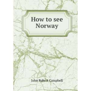  How to see Norway John Robert Campbell Books