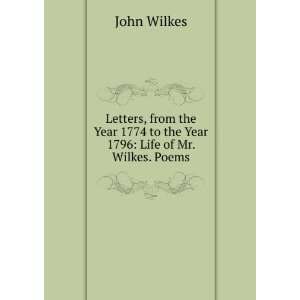   1774 to the Year 1796: Life of Mr. Wilkes. Poems: John Wilkes: Books