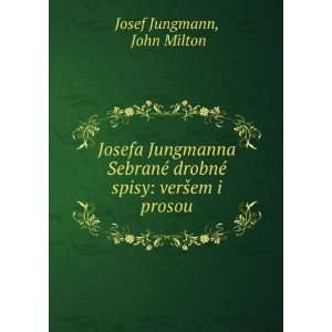  Josefa Jungmanna SebranÃ© drobnÃ© spisy verÅ¡em i 