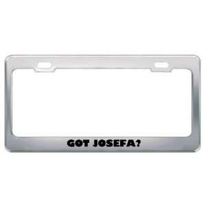  Got Josefa? Girl Name Metal License Plate Frame Holder 