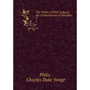   , the Contemporary of Josephus. 3 Charles Duke Yonge Philo Books