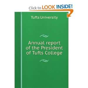   report of the President of Tufts College Tufts University Books