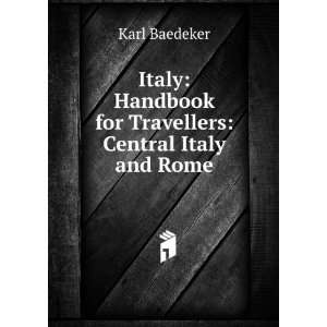   Handbook for Travellers Central Italy and Rome Karl Baedeker Books