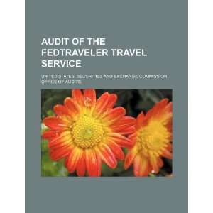  Audit of the FedTraveler Travel Service (9781234082925) United 