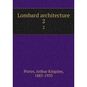   architecture. 2 Arthur Kingsley, 1883 1933 Porter  Books