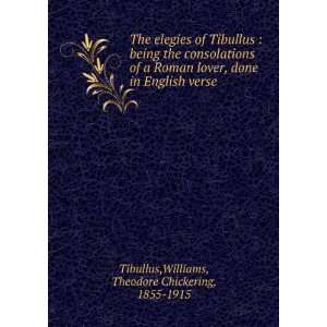  The elegies of Tibullus  being the consolations of a Roman 