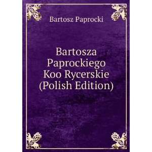   Paprockiego Koo Rycerskie (Polish Edition) Bartosz Paprocki Books