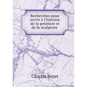  de la peinture et de la sculpture . Charles Bayet  Books