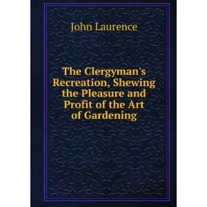   the Pleasure and Profit of the Art of Gardening John Laurence Books