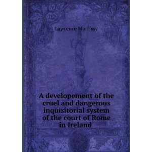   system of the court of Rome in Ireland . Lawrence Morrissy Books