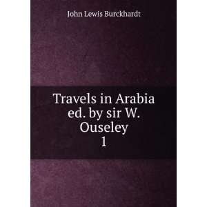   in Arabia ed. by sir W. Ouseley. 1 John Lewis Burckhardt Books