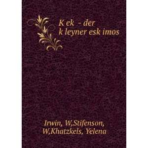   kÌ£leyner eskÌ£imos W,Stifenson, W,Khatzkels, Yelena Irwin Books