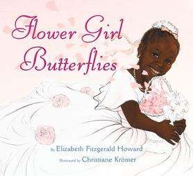 Flower Girl Butterflies by Elizabeth Fitzgerald Howard 2004, Hardcover 