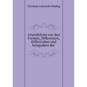   und Integralien der .: Christian Leberecht RÃ¶sling: Books