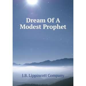  Dream Of A Modest Prophet J.B. Lippincott Company Books