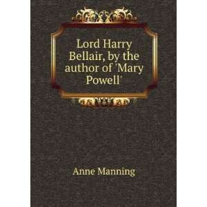  Lord Harry Bellair, by the author of Mary Powell. Anne 