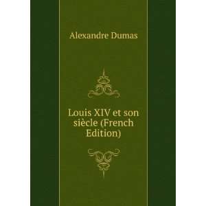  : Louis XIV et son siÃ¨cle (French Edition): Alexandre Dumas: Books