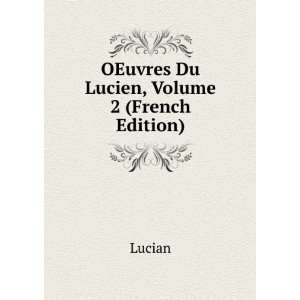    OEuvres Du Lucien, Volume 2 (French Edition) Lucian Books