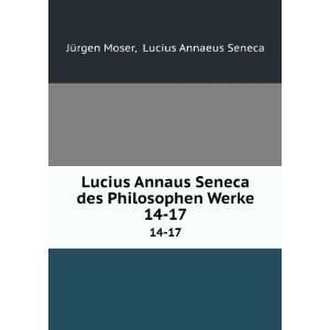   Philosophen Werke. 14 17 Lucius Annaeus Seneca JÃ¼rgen Moser Books