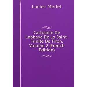    TrinitÃ© De Tiron, Volume 2 (French Edition) Lucien Merlet Books