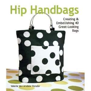  Hip Handbags Creating & Embellishing 40 Great Looking Bags 