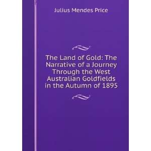   West Australian Goldfields in the Autumn of 1895 Julius Mendes Price