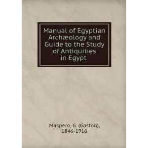Egyptian ArchÃ¦ology and Guide to the Study of Antiquities in Egypt 