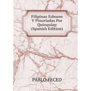 Filipinas Esbozos Y Pinceladas Por Quioquiap (Spanish Edition): PABLO 