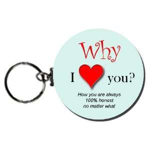 Why I Love You? ( 100% Honest No Matter What) 2.25 Button Keychain 