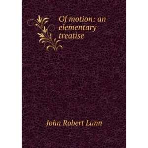  Of motion an elementary treatise John Robert Lunn Books