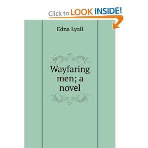  Wayfaring Men A Novel Edna Lyall Books