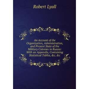   Appendix, Containing Statistical Tables, &c. &c Robert Lyall Books
