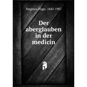   Der aberglauben in der medicin Hugo, 1842 1907 Magnus Books