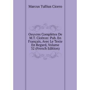   En Regard, Volume 32 (French Edition): Marcus Tullius Cicero: Books