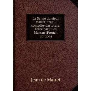   . EditÃ© par Jules Marsan (French Edition): Jean de Mairet: Books