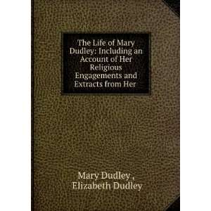   Her Religious Engagements and Extracts from Her . Mary Dudley Books