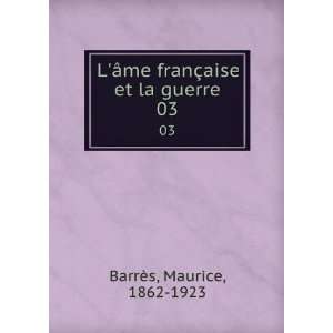   me franÃ§aise et la guerre. 03: Maurice, 1862 1923 BarrÃ¨s: Books