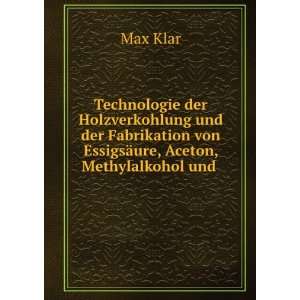   von EssigsÃ¤ure, Aceton, Methylalkohol und . Max Klar Books