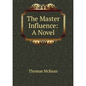  The Master Influence A Novel Thomas McKean Books