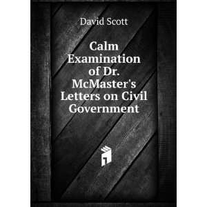   of Dr. McMasters Letters on Civil Government: David Scott: Books